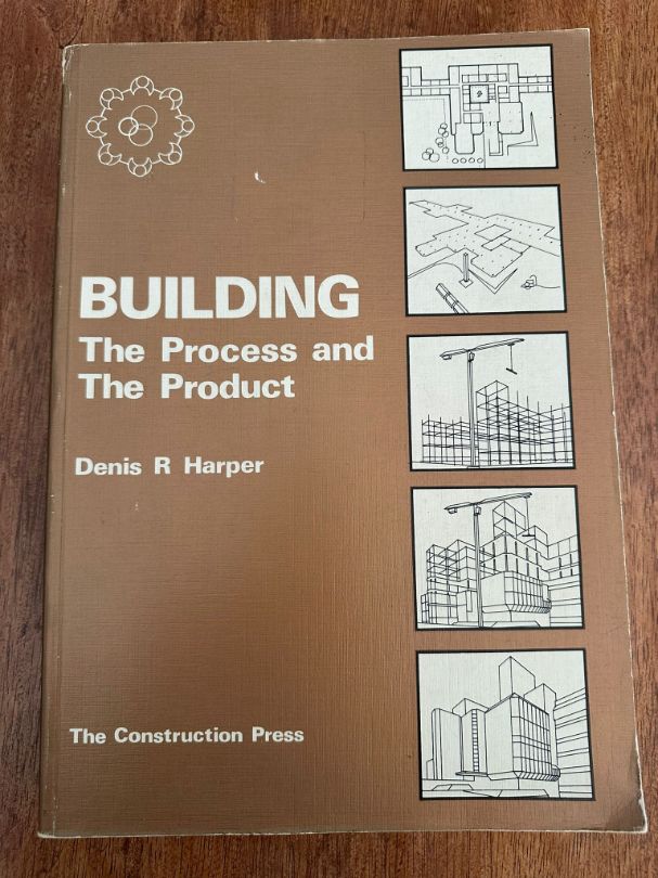 Building: The Process and The Product by Denis R Harper
