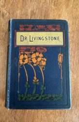 Life and Explorations of Dr Livingstone by John S Roberts